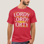 Lordy Lordy sieht aus, was 40. Geburtstag T-Shirt<br><div class="desc">Lordy Lordy schauen,  wie 40. Geburtstag .Phantastisch Great Funny Souvenir Gegenwart Matching Family Kleidung Coupé Kleidung für Mama,  Vater,  Bruder,  Schwester,  Ehefrau,  Mann,  Sohn,  Tochter,  Pop,  Mama,  Papa,  Opa,  Großmutter Tante Onkel seine Damen.</div>