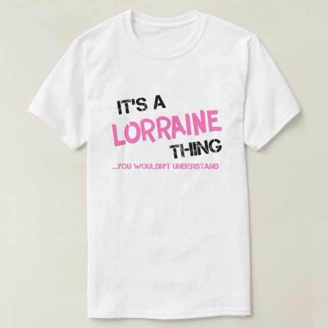 Lorraine, was man nicht verstehen würde T-Shirt (Design vorne)