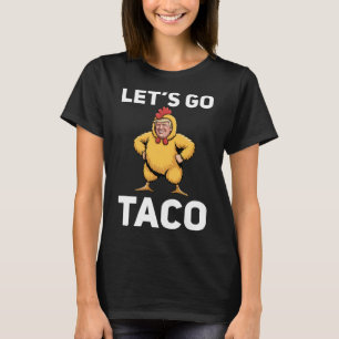 Los geht's Taco Lustig Trump Hühneranzug Lustig T-Shirt