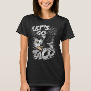 Los geht's Taco Lustig Trump kneift immer 47 T-Shirt