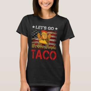 Los geht's Taco Lustig Trump kneift immer 9 T-Shirt