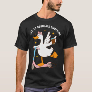 Los geht's, um Emotionen albern zu regulieren T-Shirt