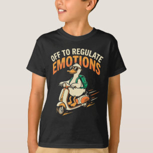 Los geht's, um Emotionen lustig zu regulieren Gans T-Shirt