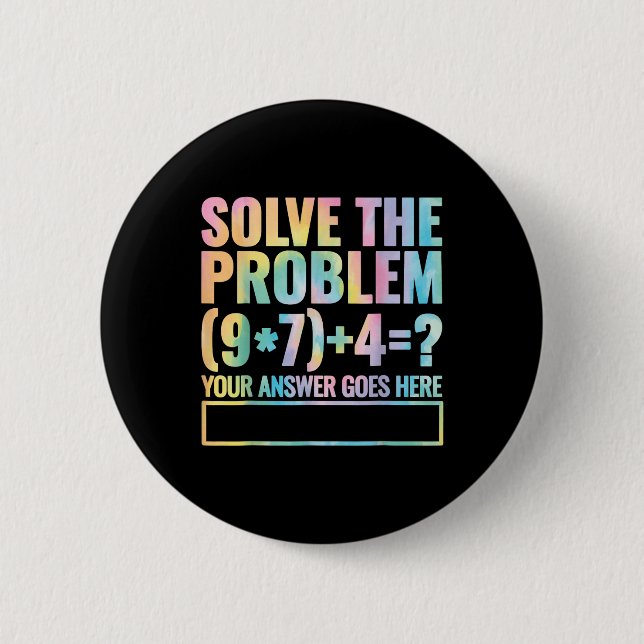 Löse das Problem 67 Sechs Sieben Mathelehrer Schul Button (Vorderseite)