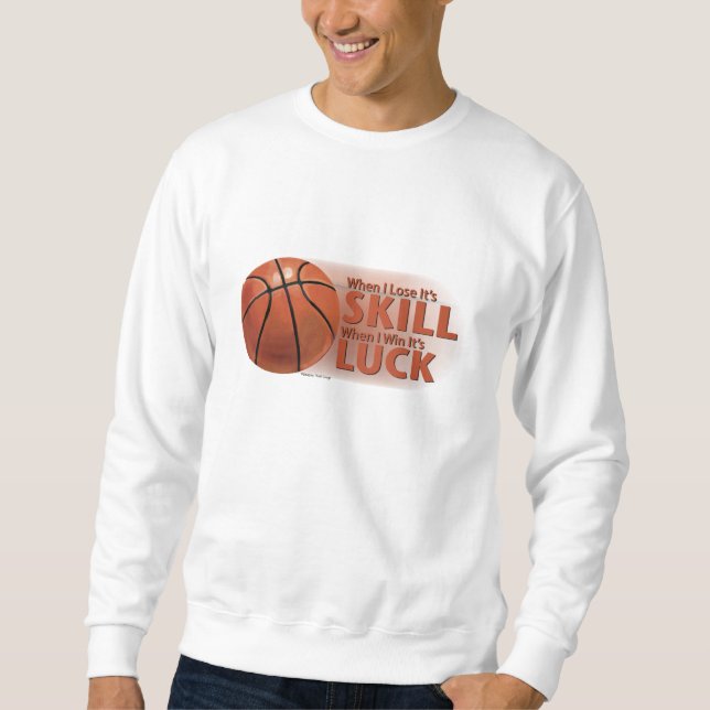 Lose Fertigkeit Win Luck Basketball Sweatshirt (Vorderseite)