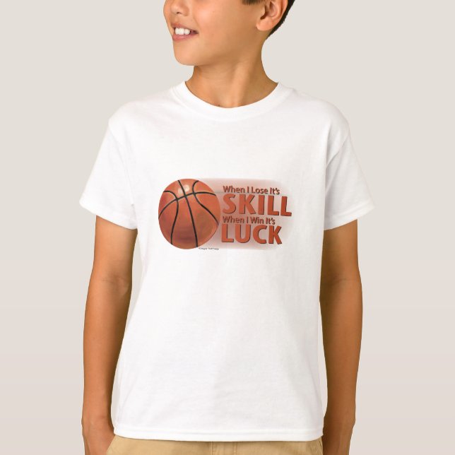 Lose Fertigkeit Win Luck Basketball T-Shirt (Vorderseite)