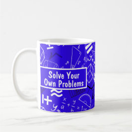 lösen Sie Ihre eigenen Probleme Mathematik lustig  Kaffeetasse