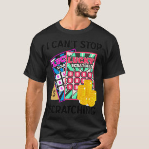 Lotterie ich kann nicht aufhören, Kratze abzuschne T-Shirt