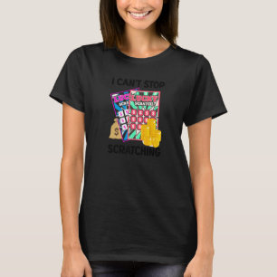Lotterie kann ich nicht aufhören, Kratze abzukratz T-Shirt