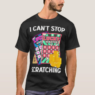 Lotterie kann ich nicht aufhören, Kratze abzukratz T-Shirt