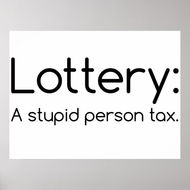 Lottery:  A Stupid Person Tax Funny Poster (Vorne)