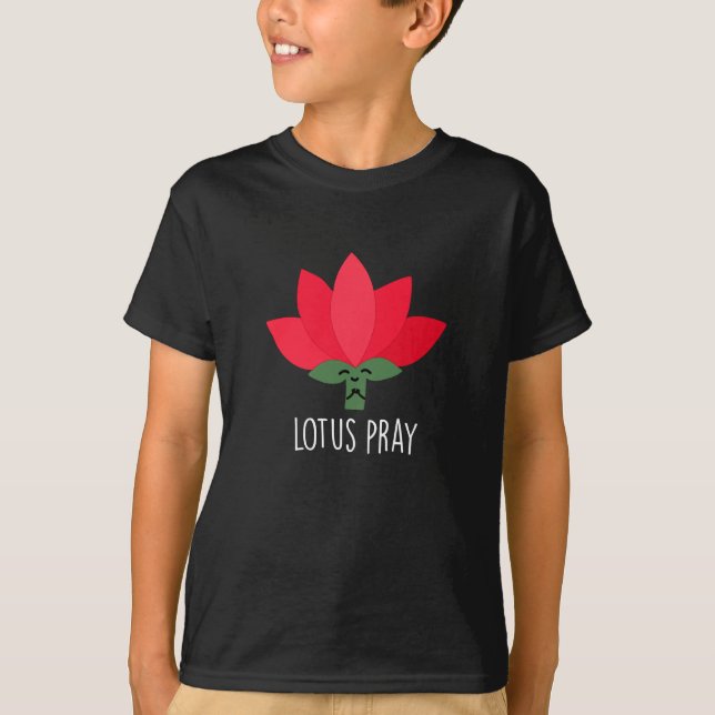 Lotus Pray Funny Pflanze Pun Dark BG T-Shirt (Vorderseite)