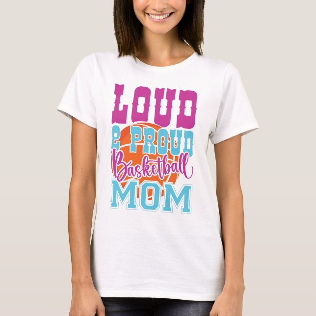 Loud And Proud Basketball Mom T-Shirt (Vorderseite)