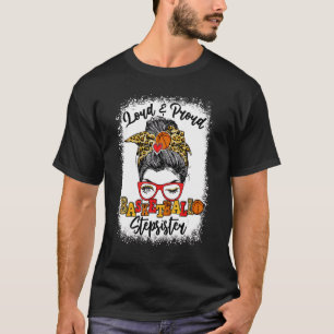 Loud and Proud Basketball Stepsister Messy Bun Ble T-Shirt