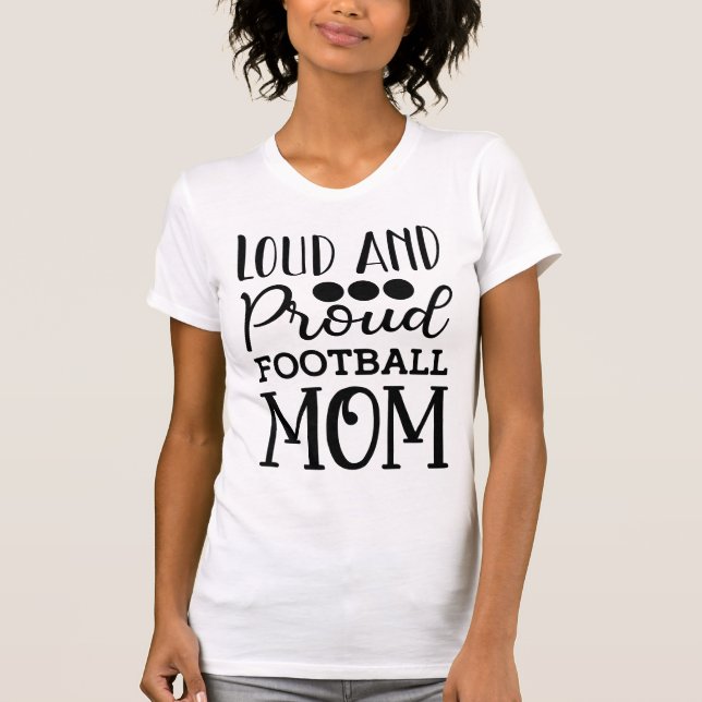 Loud and Proud Football Mom American Football T-Shirt (Vorderseite)