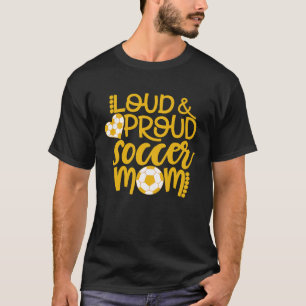 Loud and Proud Soccer Mama Sports Mama T-Shirt