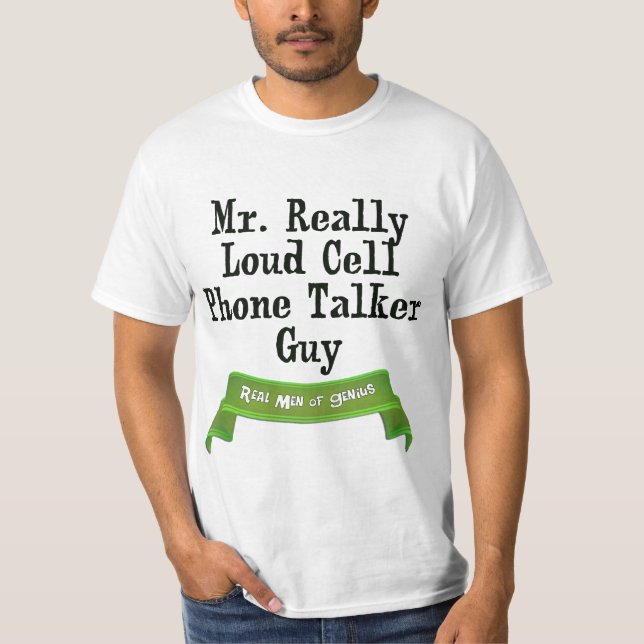 Loud Cell Phone Talker T-Shirt (Vorderseite)