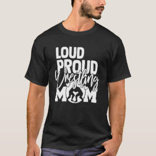 Loud Proud Wrestling Mama Mother T-Shirt