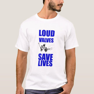 Loud Valves Save Lives T-Shirt