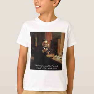 Louis Pasteur "Fortune" Zitat Geschenke und T-Shir T-Shirt