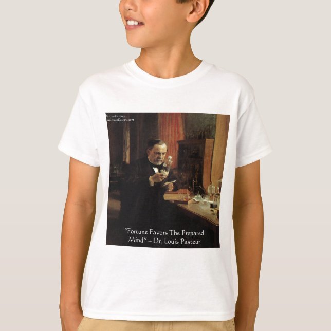 Louis Pasteur "Fortune" Zitat Geschenke und T-Shir T-Shirt (Vorderseite)