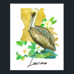 Louisiana Pelican State Shape Magnolia Flower Poster<br><div class="desc">The bird,  flower,  and shape of the state of Louisiana in honor of the United States. A sweet Eastern brown pelican bordered with blooming magnolias with the state shape hand painted with shades of golden yellow watercolor. Great college dorm room decor for the Pelican State!</div>