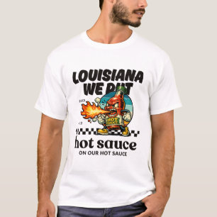 Louisiana: Wir geben scharfe Soße in unsere scharf T-Shirt