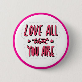 Love All That You Are Self Love Affirmation Button