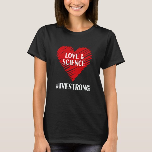 Love And Science IVF Strong Egg Retrieval Embryo I T-Shirt (Vorderseite)