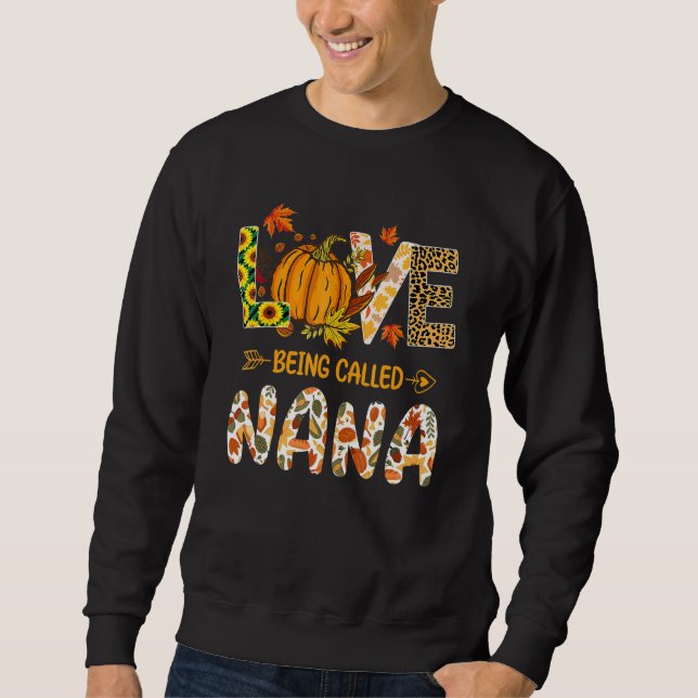 Love Being Called Nana Pumpkin Fall Leaves Thanksg Sweatshirt (Vorderseite)
