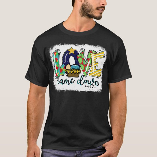 Love Came Down Luke 211 Baby Jesus Christmas Famil T-Shirt (Vorderseite)