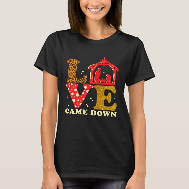 Love Came Down Nativity Christmas Baby Jesus Mange T-Shirt (Vorderseite)