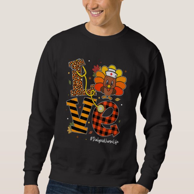 Love Dialysis Nurse Life Fall Nurse Turkey Thanksg Sweatshirt (Vorderseite)