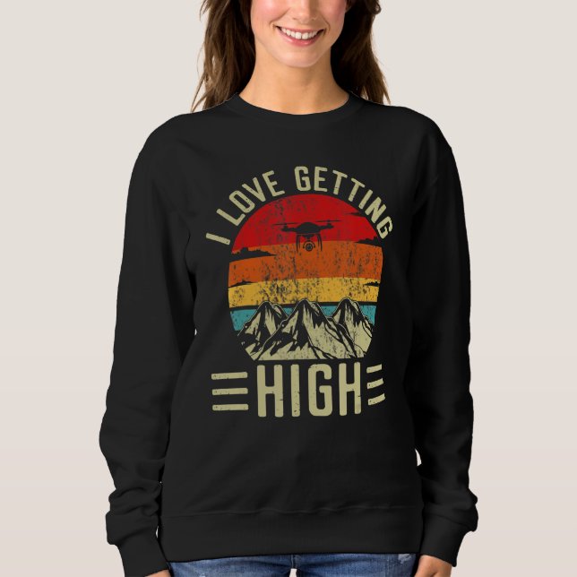 Love Getting High Drone Pilot Remote Pilot Quadcop Sweatshirt (Vorderseite)