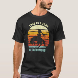 Love Is A Four Legged Word - Hores lovers T-Shirt