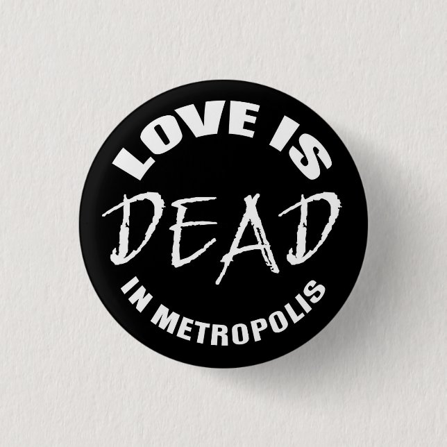 Love is dead in Metropolis Button (Vorderseite)