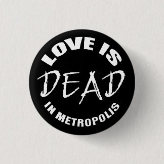 Love is dead in Metropolis Button
