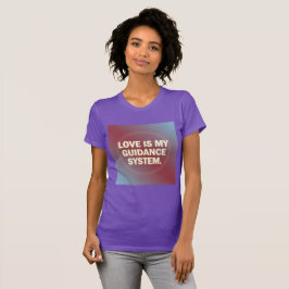 Love Is My Guidance System – Vibrational Alignment T-Shirt