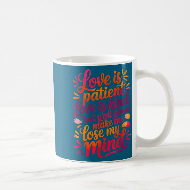 Love Is Patient Love Is Kind But Y'all Gonna Make  Kaffeetasse (Rechts)