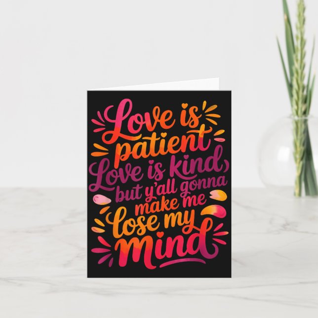 Love Is Patient Love Is Kind But Y'all Gonna Make  Karte (Vorderseite)