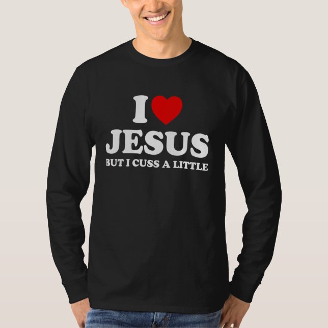 Love Jesus But I Cuss A Little  Christians Religio T-Shirt (Vorderseite)