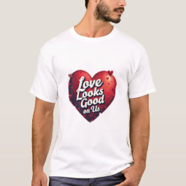 Love Looks Good on Us T-Shirt