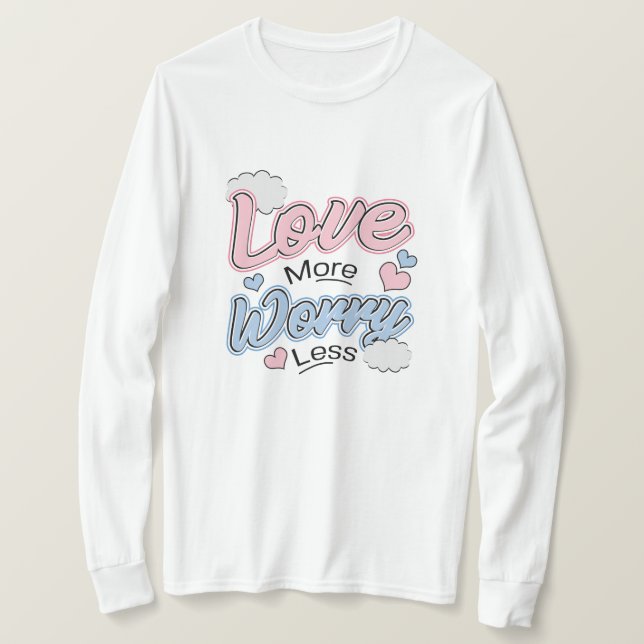 Love More Worry Less T-Shirt (Design devant)