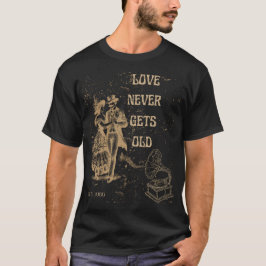 Love Never Gets Old – Timeless Romance T-Shirt