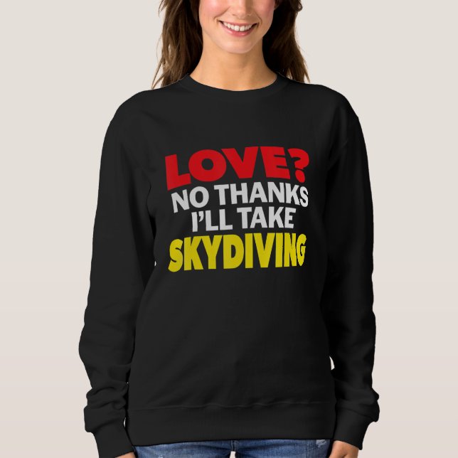 Love No Thanks I'll Take Skydiving Single Divorced Sweatshirt (Vorderseite)