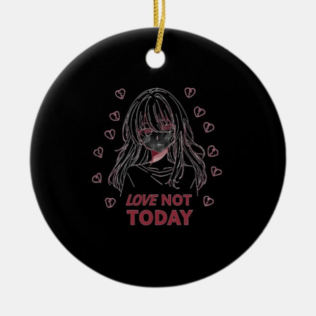 LOVE NOT TODAY KERAMIK ORNAMENT (Vorne)