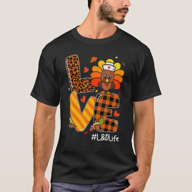 Love Nurse Life Fall L&D Nurse Turkey Thanksgiving T-Shirt (Vorderseite)