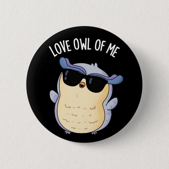 Love Owl Of Me Funny Bird Pun Dark BG Button (Vorderseite)