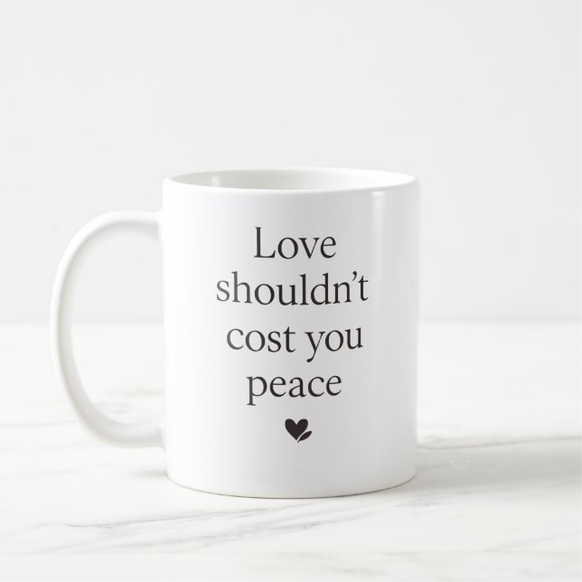 Love Shouldn’t Cost Your Peace – Empowering Quote Kaffeetasse (Links)