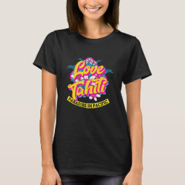 Love Tahiti Paradise T-Shirt